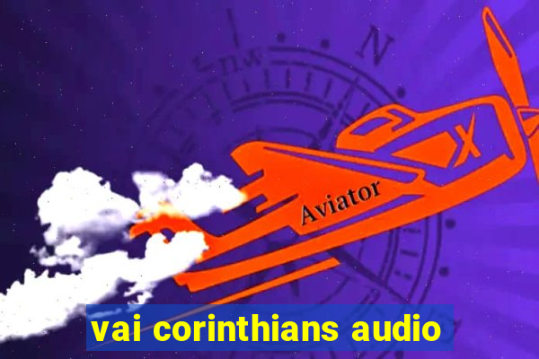 vai corinthians audio